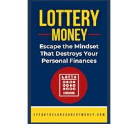 Lottery Money: Escape the Mindset That Destroys Your Personal Finances