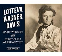 Lotteva Wagner Davis: Hand Tattooist & Artist of the American West