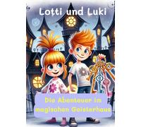 Lotti und Luki: Die Abenteuer im magischen Geisterhaus
