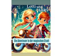 Lotti und Luki: Die Abenteuer in der magischen Stadt