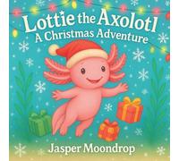 Lottie the Axolotl: A Christmas Adventure