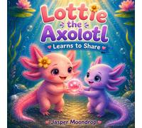 Lottie the Axolotl: Learns to Share