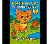 Lottie the Cat and the Color Garden: A Magical Picture Book About Kindness and Colors