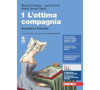 L'ottima compagnia. Con Scrivere, argomentare, dibattere. Per le Scuole superiori. Con e-book. Con espansione online. Duecento e Trecento (Vol. 1)
