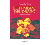 L'ottimismo del drago. Viaggio in Vietnam