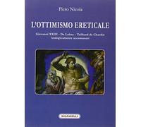 L'ottimismo ereticale. Giovanni XXIII. De Lubac. Teilhard de Chardin. Teologicamente accomunati