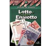 Lotto e super enalotto. Giocare e vincere