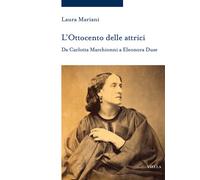 L'Ottocento delle attrici. Da Carlotta Marchionni a Eleonora Duse