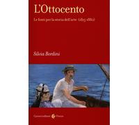 L'Ottocento. Le fonti per la storia dell'arte (1815-1880) - Bordini Silvia