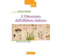 L'Ottocento nell'alfabeto italiano. Maestri, scuole e saperi. Nuova ediz. ...