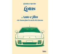 Lotus. Auto e film che hanno fatto la storia del cinema - Sposito Gianluca
