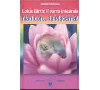 Lotus birth: il parto integrale. Nati con... la placenta!
