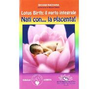 Lotus birth: il parto integrale. Nati con... la placenta!