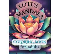 Lotus Flower Coloring Book for Adults: Relaxing and Intricate Floral Designs for Stress Relief and Creativity: A Beautiful Collection of Lotus Mandalas and Zen-Inspired Floral Patterns to Color