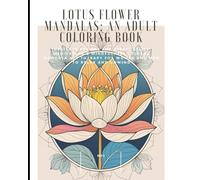 Lotus Flower Mandalas: An Adult Coloring Book: Intricate Designs for Stress Relief, Meditation & Mindfulness | Floral Mandala Art Therapy for Women and Men to Relax and Unwind zen intricate patterns