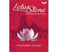 Lotus in the Stone : Sacred Journeys in Eternal India
