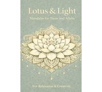 Lotus & Light Mandalas for Teens and Adulds: For Relaxation & Creativity