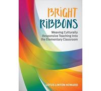 Lotus Linton Ho Bright Ribbons: Weaving Culturally Responsive Teachi (Tascabile)