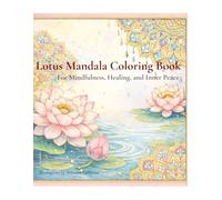 Lotus Mandala Coloring Book: A Mindful Coloring Journey for Relaxation and Self-Reflection