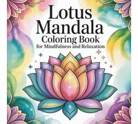 Lotus Mandala Coloring Book for Mindfulness and Relaxation: Beautiful Lotus Flower Mandala Designs for Stress Relief, Focus, and Inner Peace