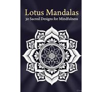 Lotus Mandalas: 30 Sacred Designs for Mindfulness