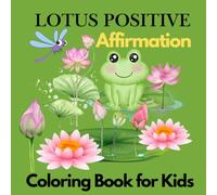 Lotus Positive Affirmation Coloring Book for Kids: A Unique Design of Calming and Relaxing Lotus Flowers