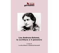 Lou Andreas-Salomè, la scrittura e il pensiero. Ediz. italiana e