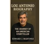 LOU ANTONIO BIOGRAPHY: The Journey of an American Storyteller