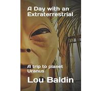 Lou Baldin A Day with an Extraterrestrial (Tascabile)