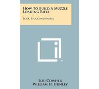 Lou Cowher William H Hunley Ladow Joh How To Build A Muzzle Loading (Tascabile)