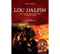 Libri Paolo Ferrari - Lou Dalfin. Vita E Miracoli Dei Contrabbandieri Di Musica