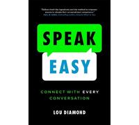 Speak Easy: Connect with Every Conversation by Diamond, Lou