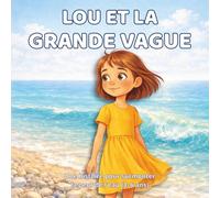 Lou et la Grande Vague: Une histoire pour surmonter la peur de l’eau (3-6 ans)
