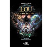 Lou et la porte des mondes: Tome 3, La nouvelle Terre