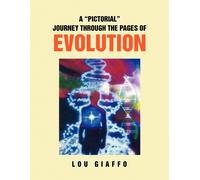 Lou Giaffo A ''Pictorial'' Journey Through the Pages of Evolution (Tascabile)