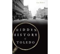 Lou Hebert Hidden History of Toledo (Tascabile) Hidden History
