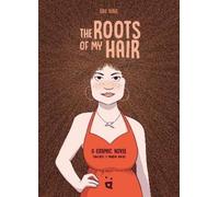 The Roots of My Hair: A Graphic Novel
