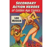 Lou Mougin Secondary Action Heroes of Golden Age Comics (Tascabile)