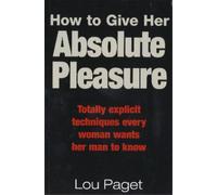 Lou Paget How To Give Her Absolute Pleasure (Tascabile)