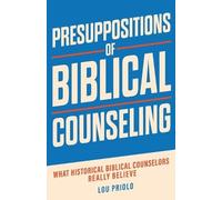 Lou Priolo Presuppositions of Biblical Counseling (Tascabile)