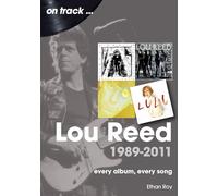 Lou Reed 1989 to 2011 On Track: Every Album, Every Song