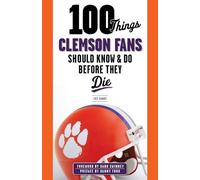 Lou Sahadi 100 Things Clemson Fans Should Know & Do Before They Die (Tascabile)