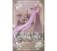 Lou Wilham The Girl in the Clockwork Tower (Tascabile) Clockwork Chronicles