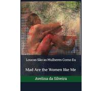 Loucas São as Mulheres Como Eu: Mad Are the Women like Me