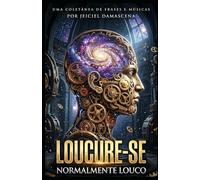 LouCURE-SE: Normalmente Louco: Um manifesto visceral sobre ansiedade, o sistema e a coragem de criar sua própria liberdade.