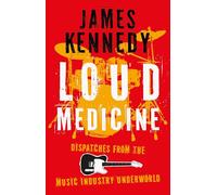 Loud Medicine: Dispatches from the Music Industry Underworld