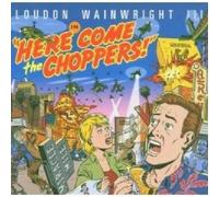Loudon Wainwright III - Here Come the Choppers by Loudon Wainwright III (2008-01-13)