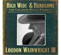 Loudon Wainwright III High, Wide & Handsome: The Charlie Poole Project (CD)