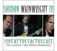 Loudon Wainwright - Live at the Cactus Cafe