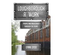 Loughborough at Work: People and Industries Through the Years